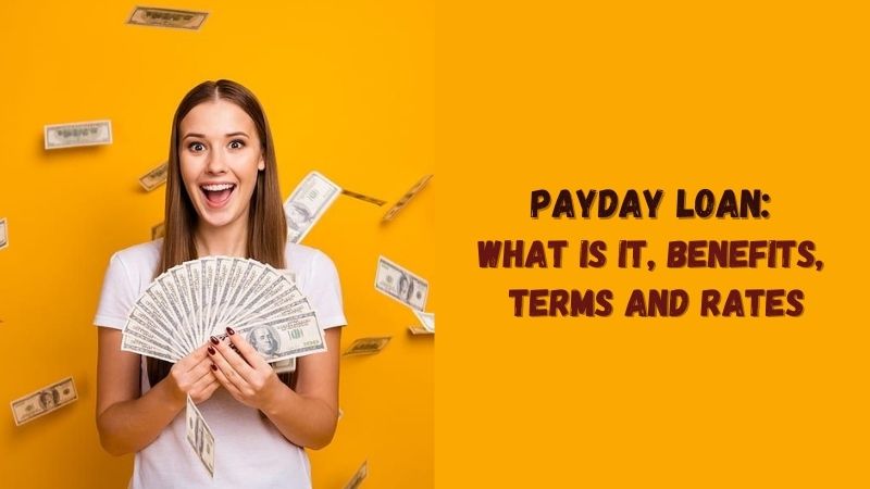 Payday Loan What Is It, Benefits, Terms and Rates